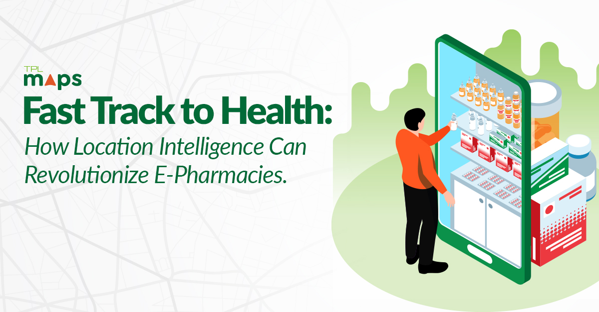 Fast-track To Health: How Location Intelligence Can Revolutionize E-Pharmacies