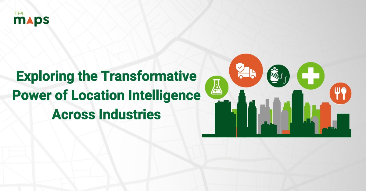 Exploring the Transformative Power of Location Intelligence Across Industries